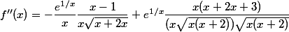 f''(x) = -\dfrac{e^{1/x}}{x} \dfrac{x-1}{x\sqrt{x+2x}}+e^{1/x} \dfrac{x(x+2x+3)}{(x\sqrt{x(x+2)}) \sqrt{x(x+2)}} 